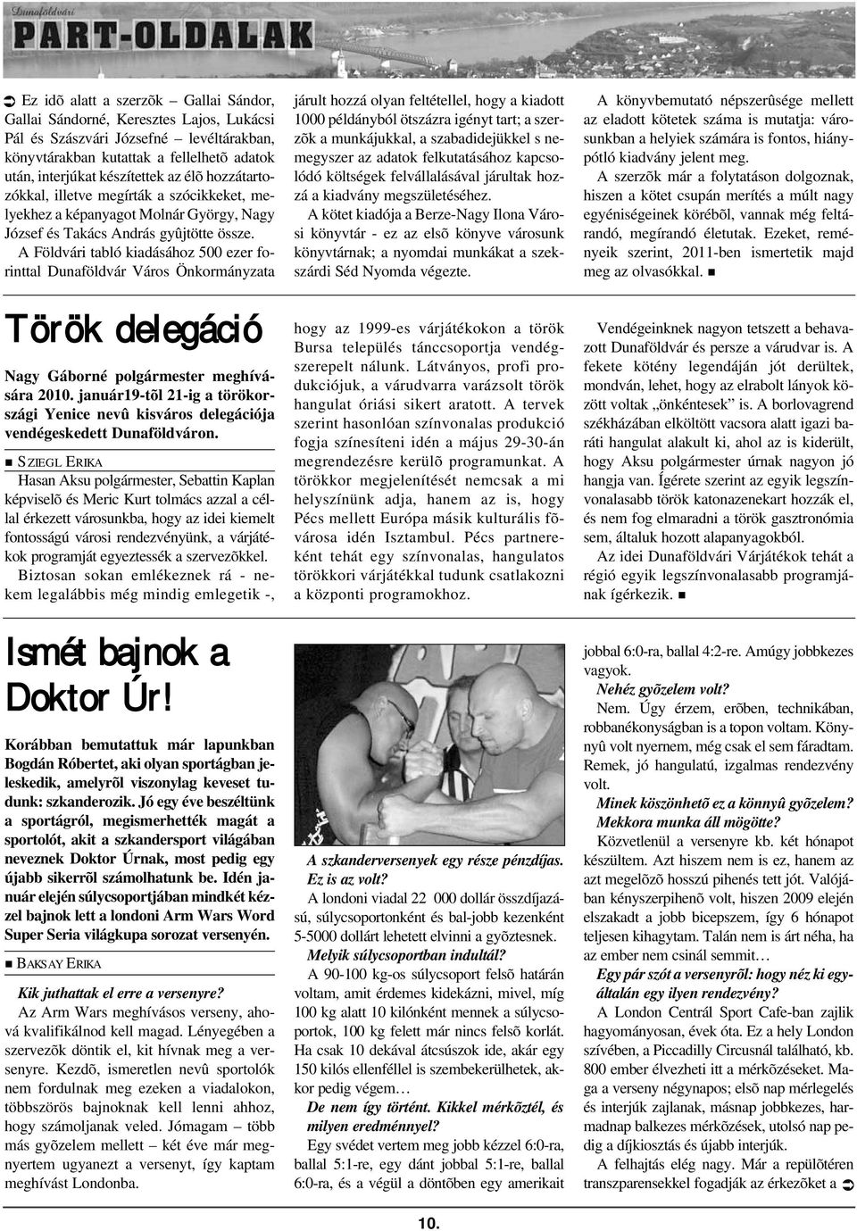 A Földvári tabló kiadásához 500 ezer forinttal Dunaföldvár Város Önkormányzata Török delegáció Nagy Gáborné polgármester meghívására 2010.