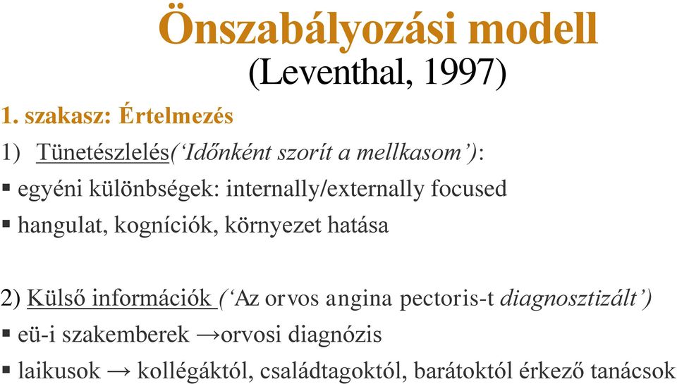 környezet hatása 2) Külső információk ( Az orvos angina pectoris-t diagnosztizált )