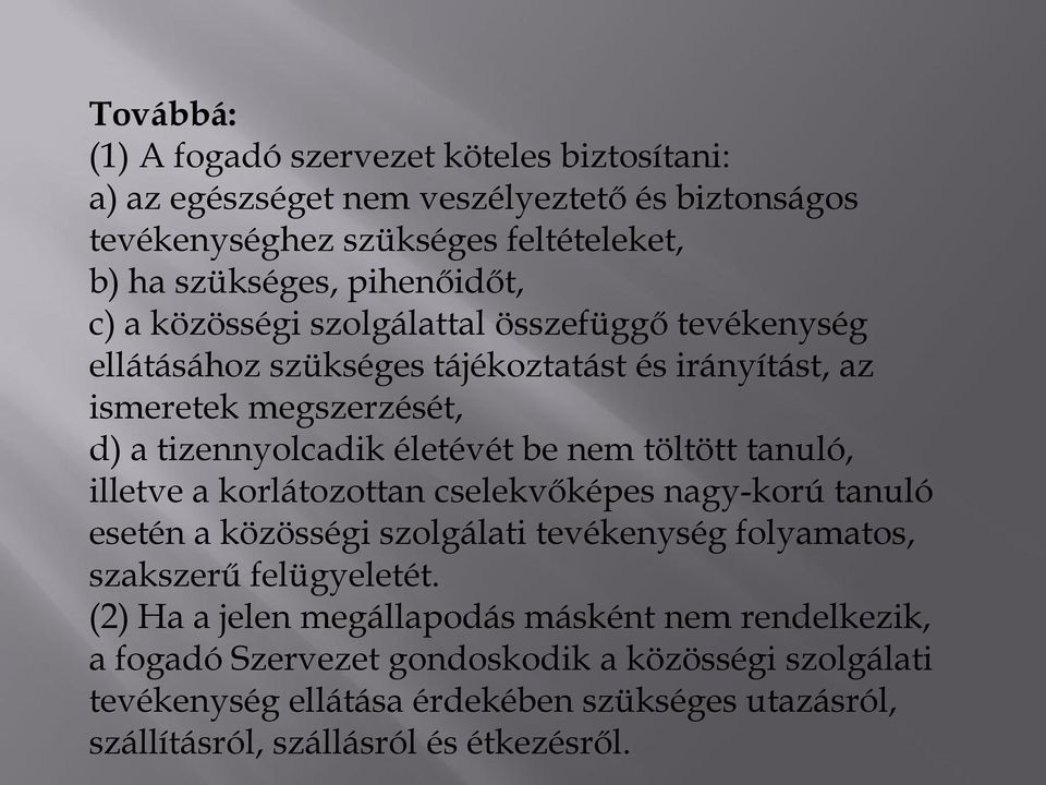 töltött tanuló, illetve a korlátozottan cselekvőképes nagy-korú tanuló esetén a közösségi szolgálati tevékenység folyamatos, szakszerű felügyeletét.