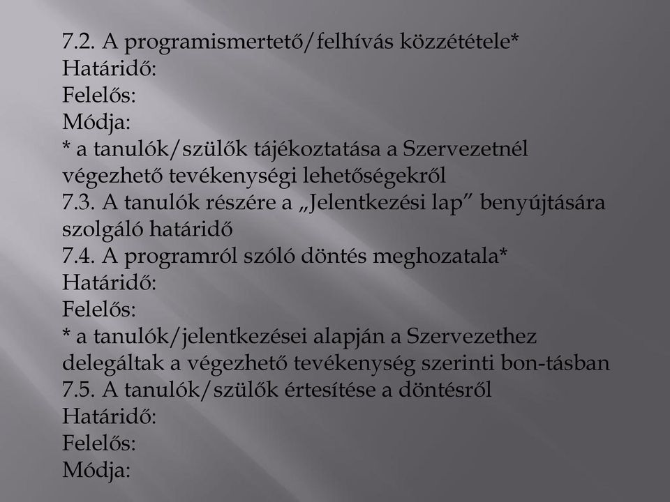 A tanulók részére a Jelentkezési lap benyújtására szolgáló határidő 7.4.