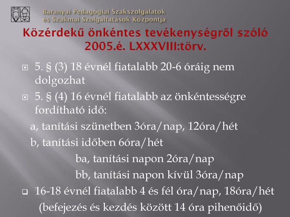 3óra/nap, 12óra/hét b, tanítási időben 6óra/hét ba, tanítási napon 2óra/nap bb,