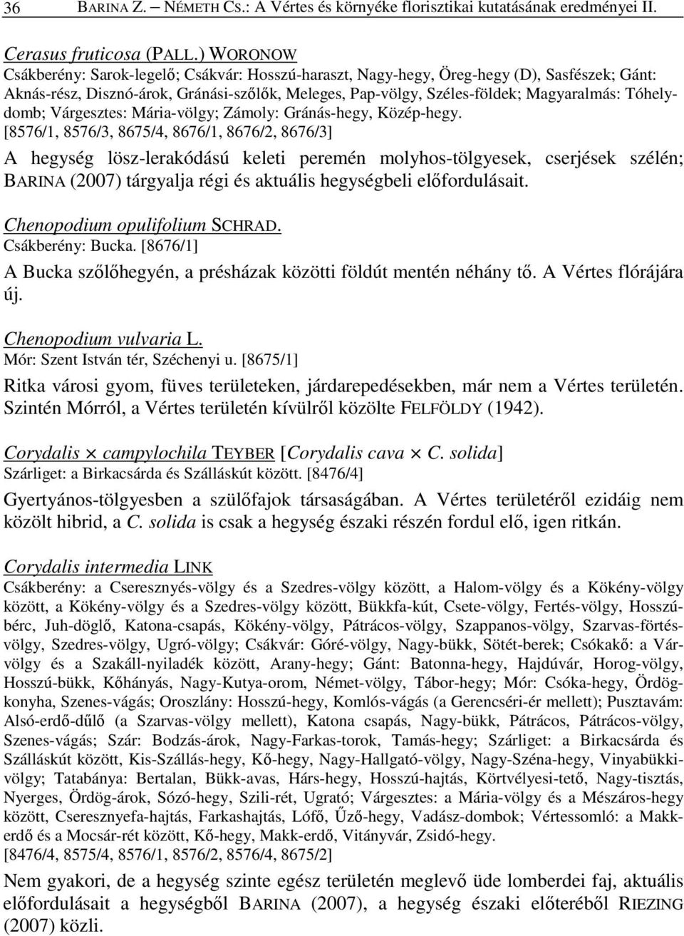 Tóhelydomb; Várgesztes: Mária-völgy; Zámoly: Gránás-hegy, Közép-hegy.