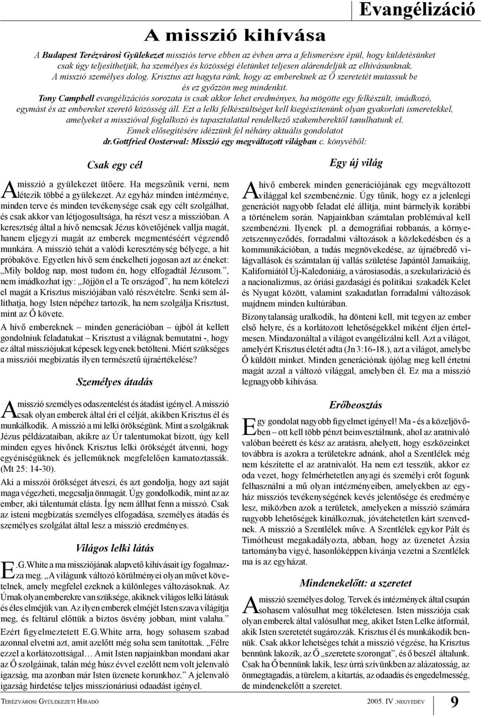 Tony Campbell evangélizációs sorozata is csak akkor lehet eredményes, ha mögötte egy felkészült, imádkozó, egymást és az embereket szerető közösség áll.