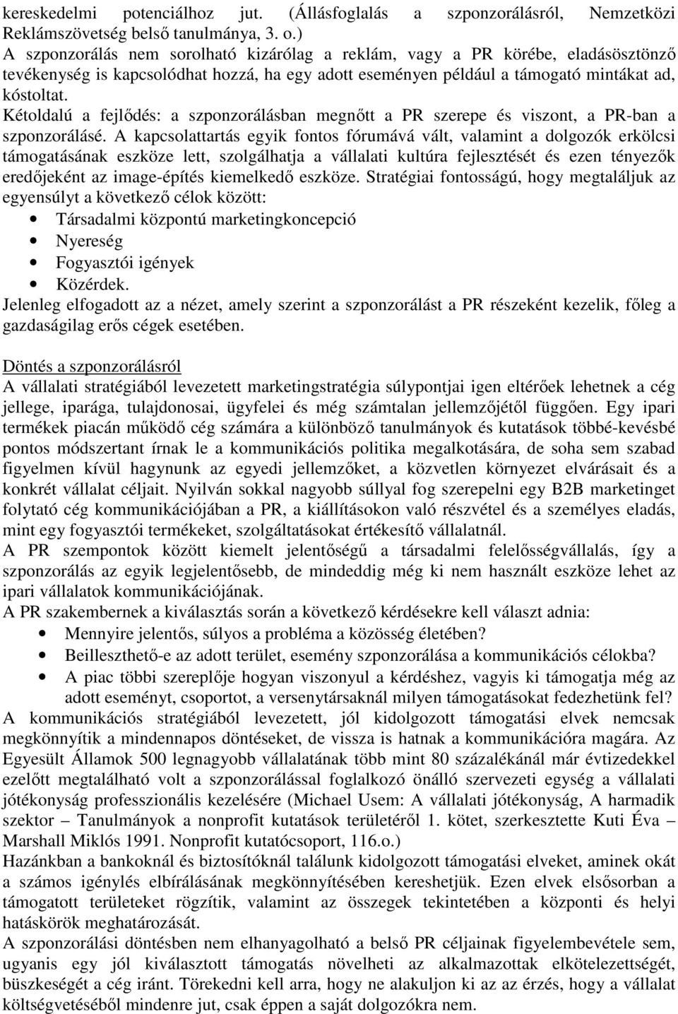 Kétoldalú a fejlıdés: a szponzorálásban megnıtt a PR szerepe és viszont, a PR-ban a szponzorálásé.