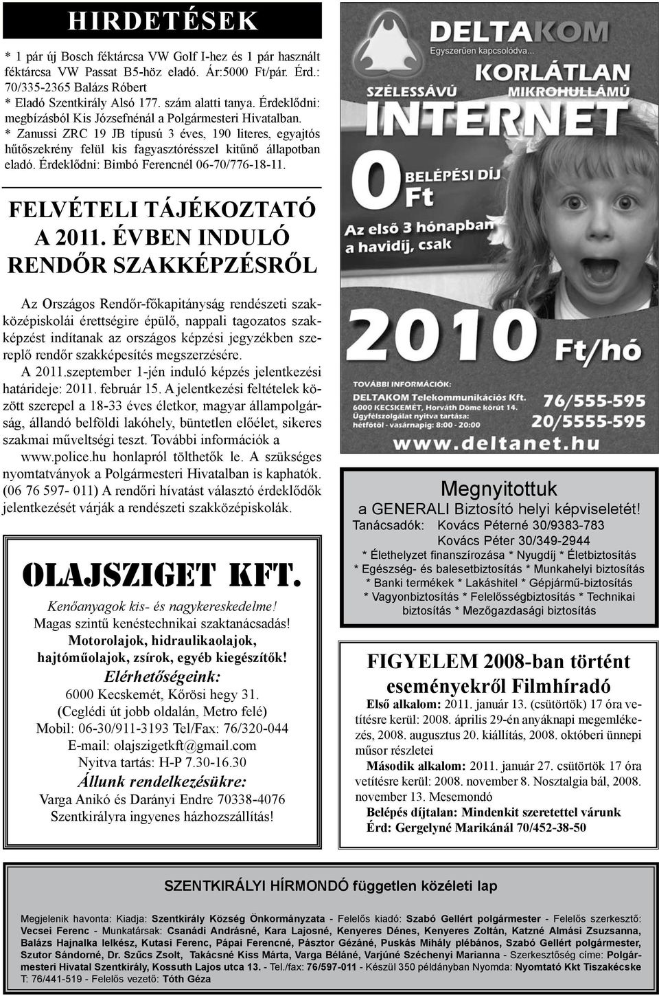 Érdeklődni: Bimbó Ferencnél 06-70/776-18-11. FELVÉTELI TÁJÉKOZTATÓ A 2011.