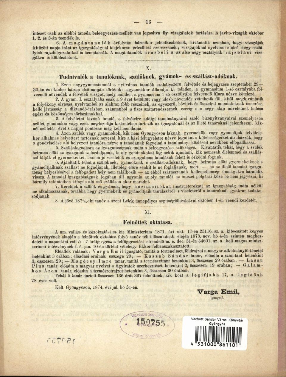 osztályiak rajzdolgozataikat is bemutassák. A magántanulók irásbeli s az alsó négy osztályiak rajzolási vizsgákra is köteleztetnek. X. Tudnivalók a tanulóknak, szülőknek, gyámok- és szállást-adóknak.