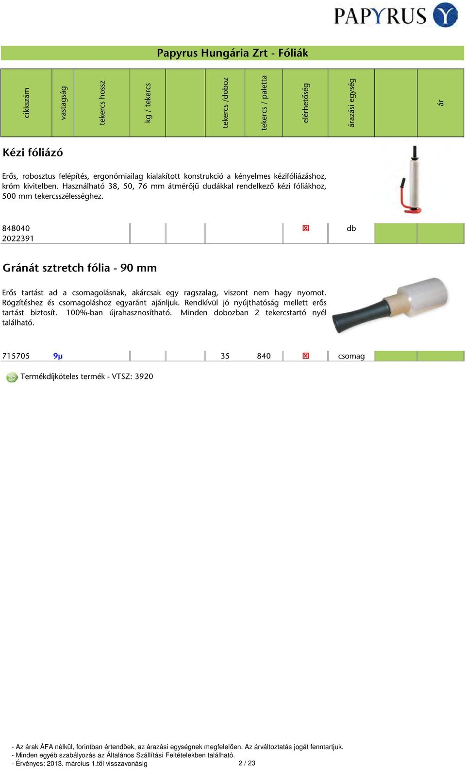 848040 db 2022391 Gránát sztretch fólia - 90 mm Erős tartást ad a csomagolásnak, akárcsak egy ragszalag, viszont nem hagy nyomot. Rögzítéshez és csomagoláshoz egyaránt ajánljuk.