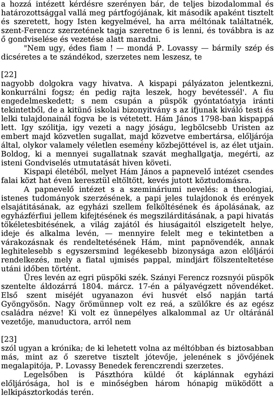 Lovassy bármily szép és dicséretes a te szándékod, szerzetes nem leszesz, te [22] nagyobb dolgokra vagy hivatva.