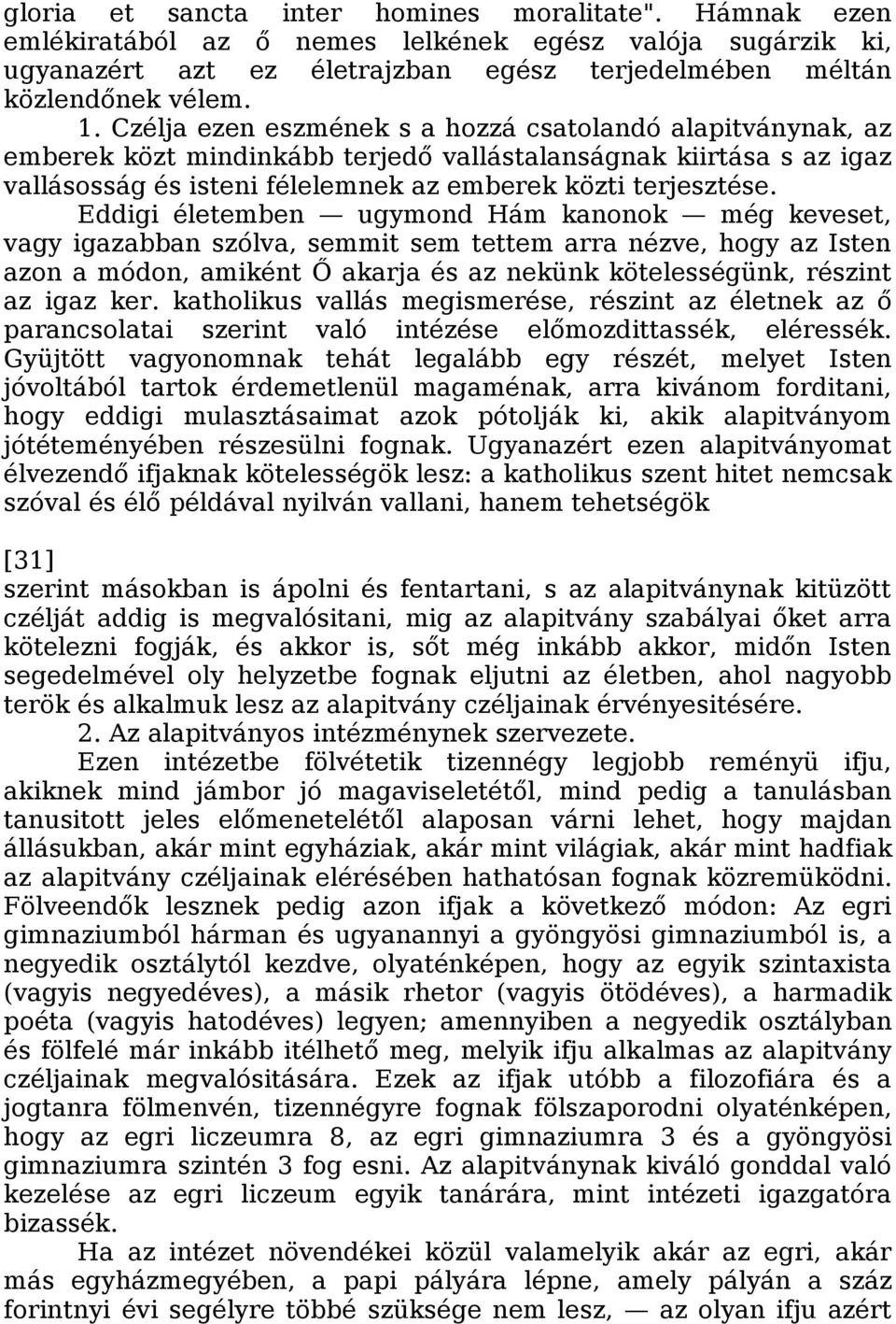 Eddigi életemben ugymond Hám kanonok még keveset, vagy igazabban szólva, semmit sem tettem arra nézve, hogy az Isten azon a módon, amiként Ő akarja és az nekünk kötelességünk, részint az igaz ker.