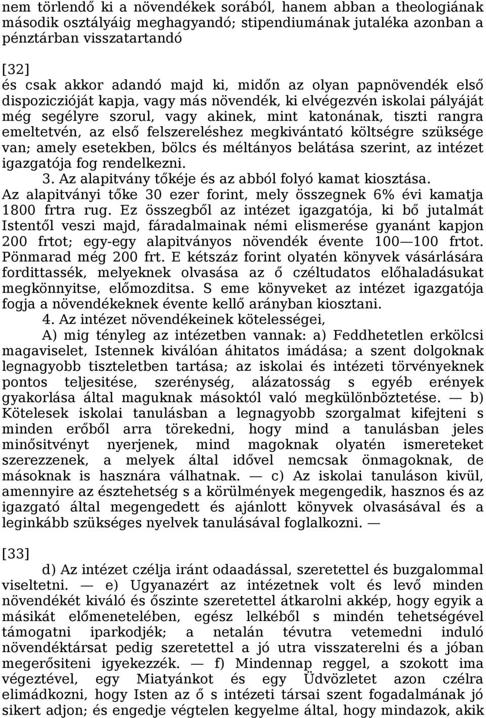 megkivántató költségre szüksége van; amely esetekben, bölcs és méltányos belátása szerint, az intézet igazgatója fog rendelkezni. 3. Az alapitvány tőkéje és az abból folyó kamat kiosztása.