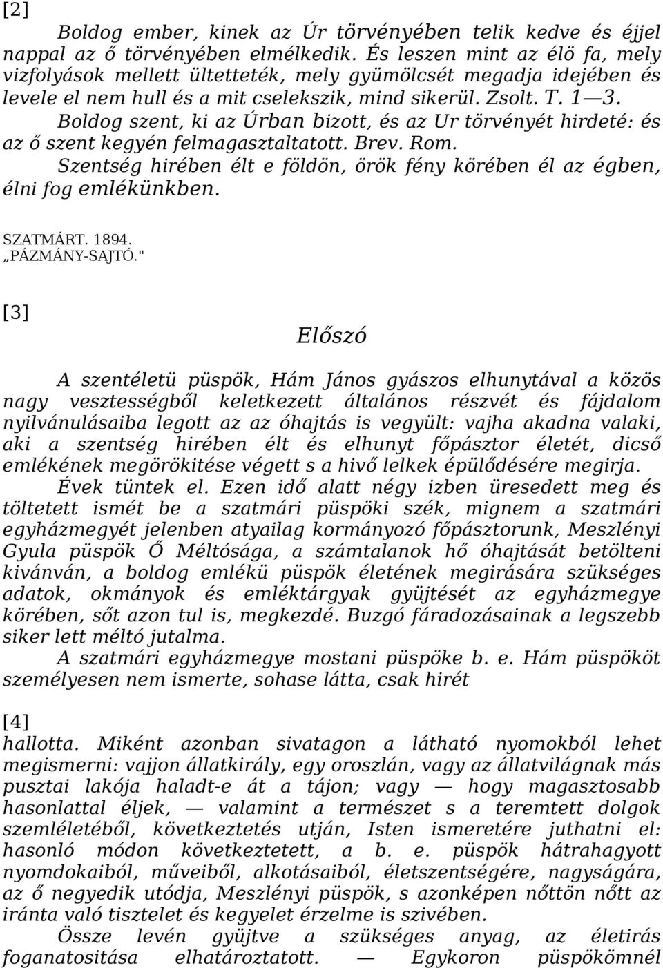 Boldog szent, ki az Úrban bizott, és az Ur törvényét hirdeté: és az ő szent kegyén felmagasztaltatott. Brev. Rom. Szentség hirében élt e földön, örök fény körében él az égben, élni fog emlékünkben.