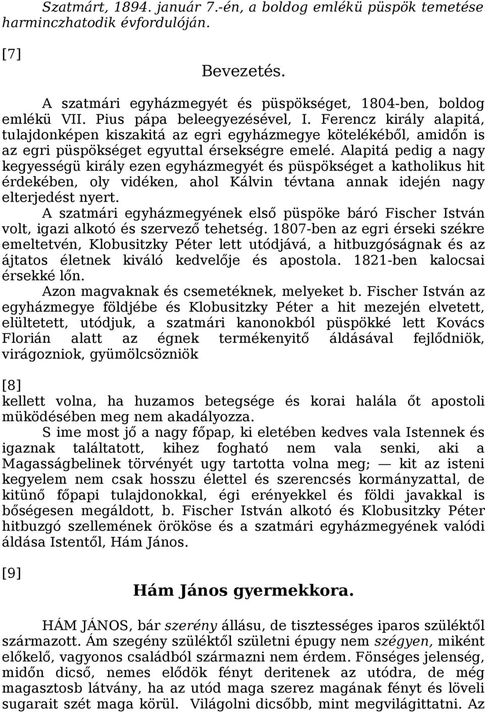 Alapitá pedig a nagy kegyességü király ezen egyházmegyét és püspökséget a katholikus hit érdekében, oly vidéken, ahol Kálvin tévtana annak idején nagy elterjedést nyert.