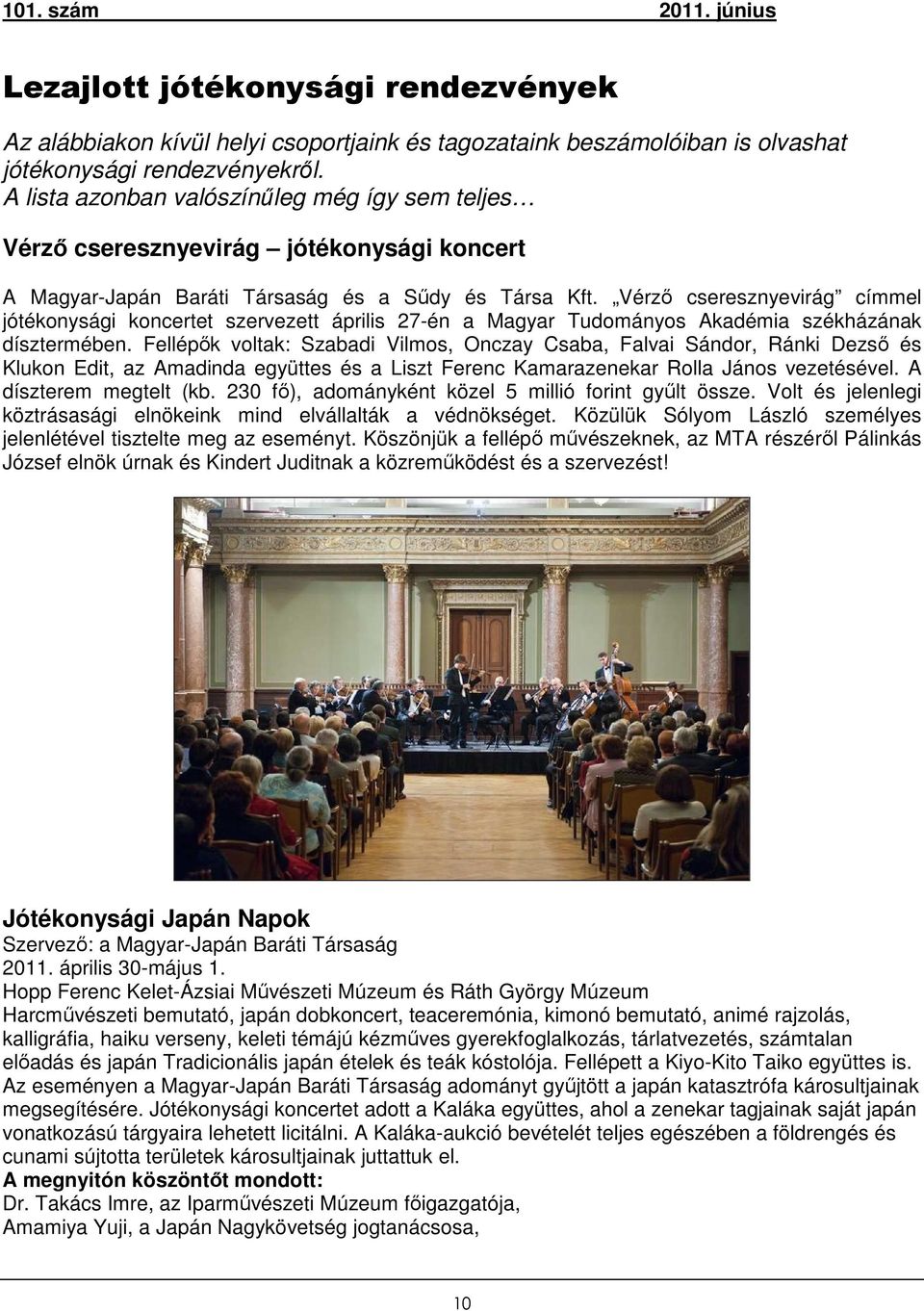 Vérző cseresznyevirág címmel jótékonysági koncertet szervezett április 27-én a Magyar Tudományos Akadémia székházának dísztermében.
