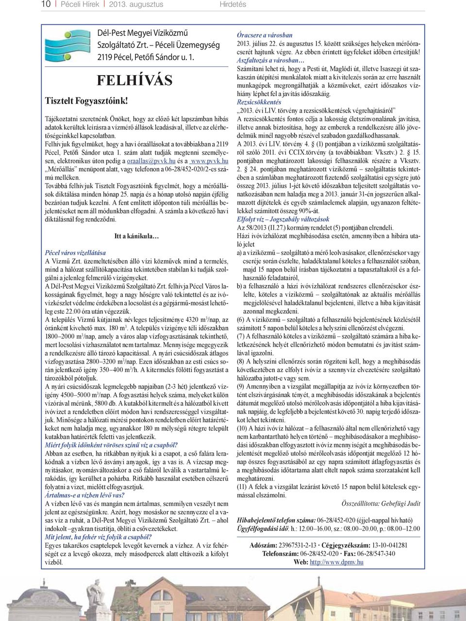 Felhívjuk figyelmüket, hogy a havi óraállásokat a továbbiakban a 2119 Pécel, Petőfi Sándor utca 1. szám alatt tudják megtenni személyesen, elektronikus úton pedig a oraallas@pvvk.