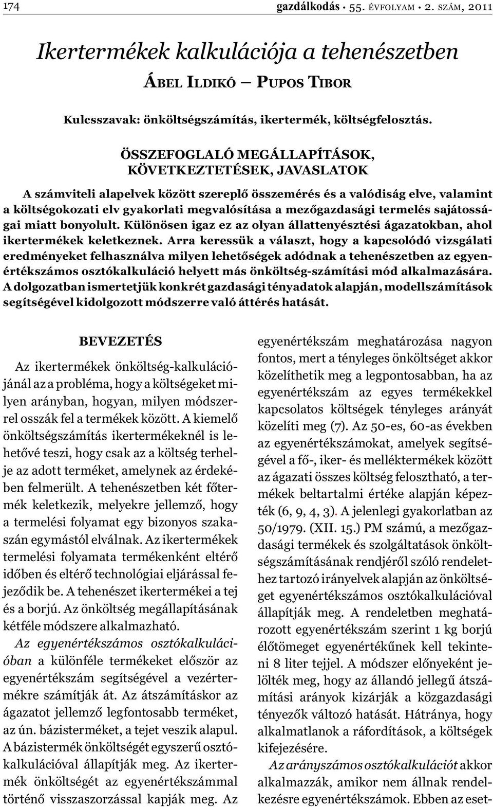 termelés sajátosságai miatt bonyolult. Különösen igaz ez az olyan állattenyésztési ágazatokban, ahol ikertermékek keletkeznek.