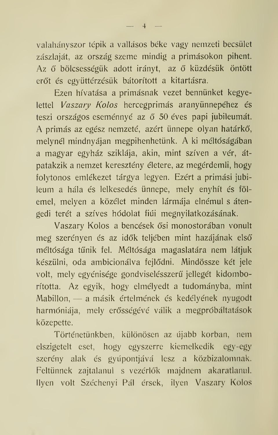 Ezen hivatása a prímásnak vezet bennünket kegyelettel Vaszary Kolos hercegprímás aranyünnepéhez és teszi országos eseménnyé az 50 éves papi jubileumát.