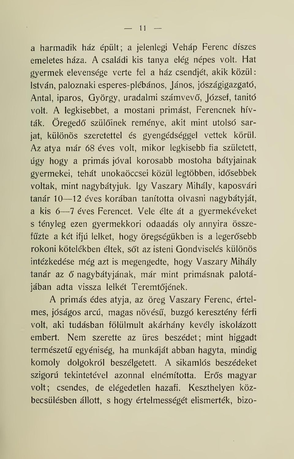 A legkisebbet, a mostani prímást, Ferencnek hívták. Öreged' szülinek reménye, akit mint utolsó sarjat, különös szeretettel és gyengédséggel vettek körül.