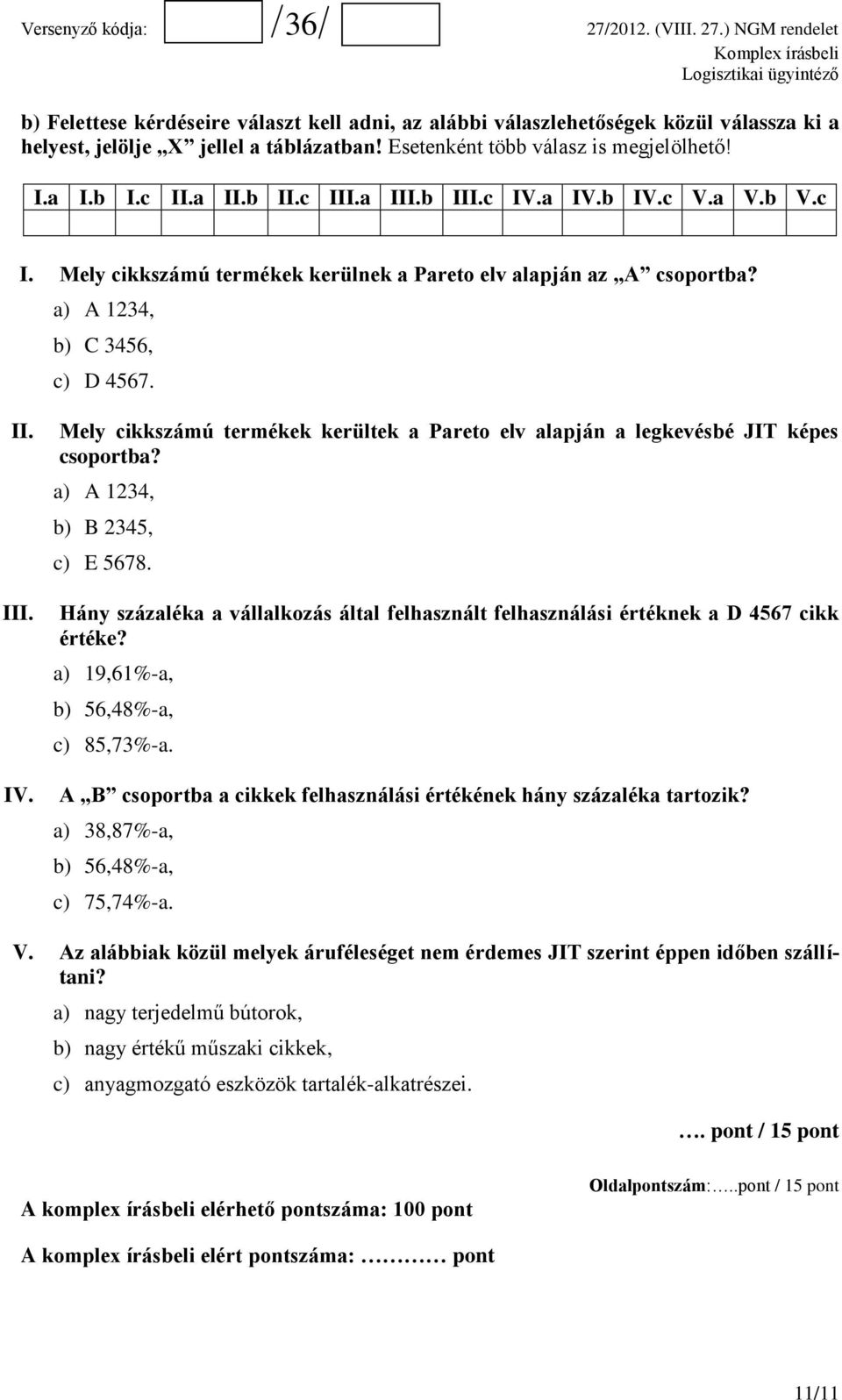 a) A 1234, b) B 2345, c) E 5678. Hány százaléka a vállalkozás által felhasznált felhasználási értéknek a D 4567 cikk értéke? a) 19,61%-a, b) 56,48%-a, c) 85,73%-a.