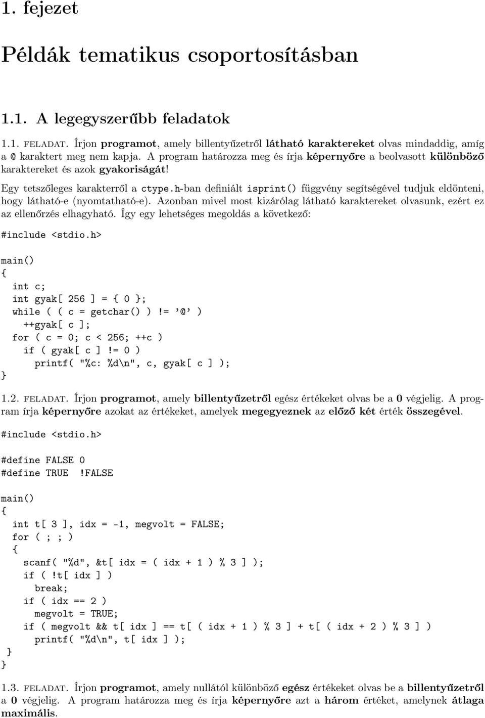 h-ban definiált isprint() függvény segítségével tudjuk eldönteni, hogy látható-e (nyomtatható-e). Azonban mivel most kizárólag látható karaktereket olvasunk, ezért ez az ellenőrzés elhagyható.