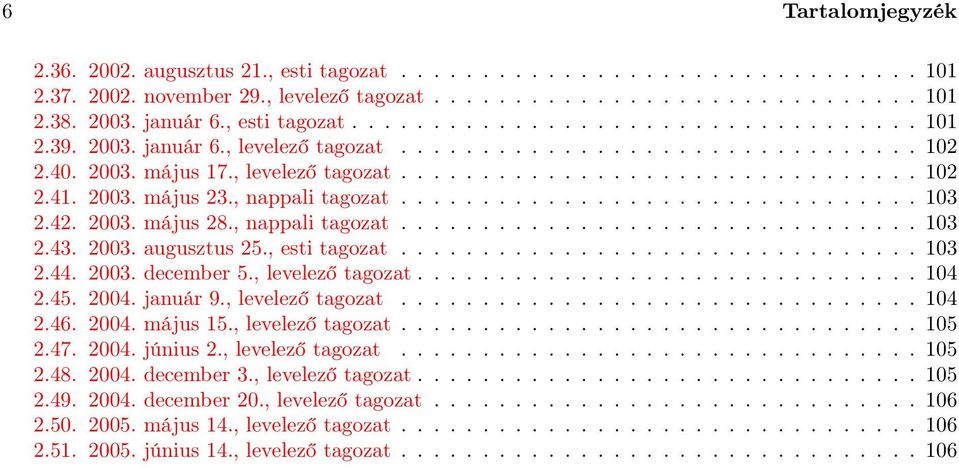 2003. május 23., nappali tagozat................................ 103 2.42. 2003. május 28., nappali tagozat................................ 103 2.43. 2003. augusztus 25., esti tagozat................................ 103 2.44.