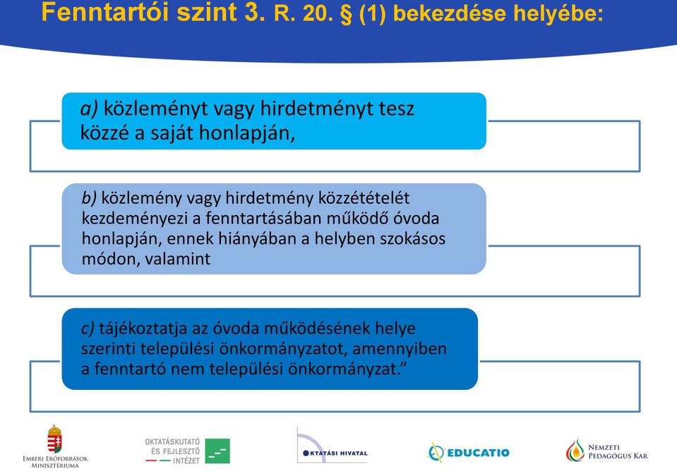 vagy hirdetmény közzétételét kezdeményezi a fenntartásában működő óvoda honlapján, ennek