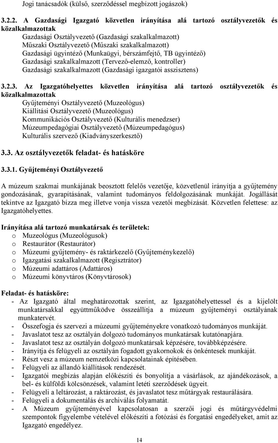 Gazdasági ügyintéző (Munkaügyi, bérszámfejtő, TB ügyintéző) Gazdasági szakalkalmazott (Tervező-elemző, kontroller) Gazdasági szakalkalmazott (Gazdasági igazgatói asszisztens) 3.