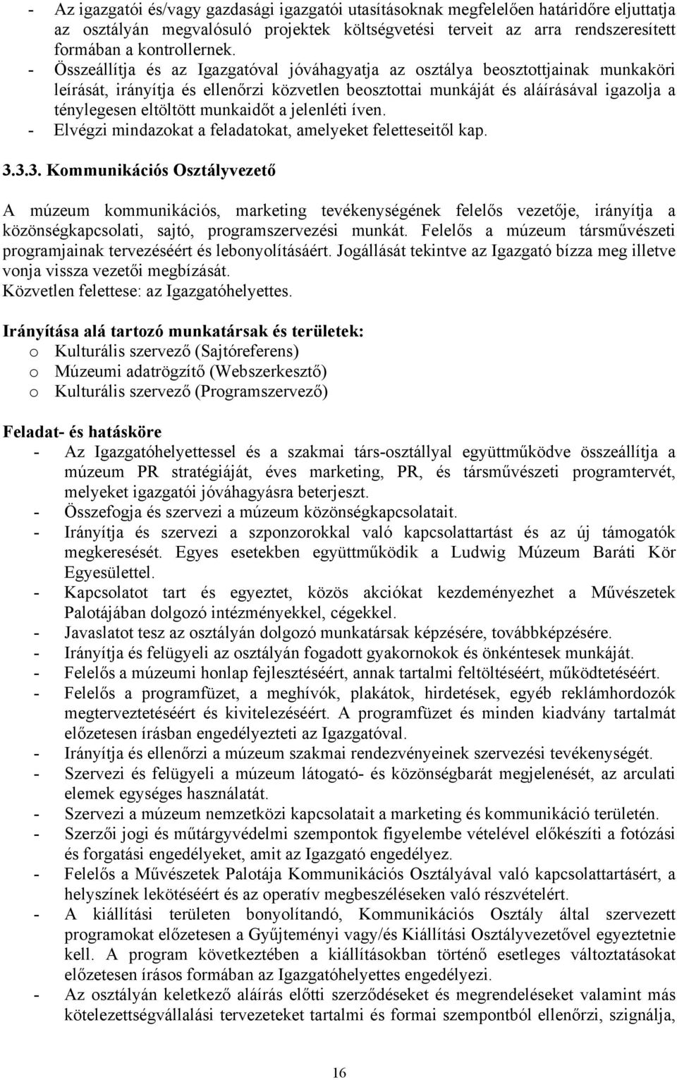 munkaidőt a jelenléti íven. - Elvégzi mindazokat a feladatokat, amelyeket feletteseitől kap. 3.