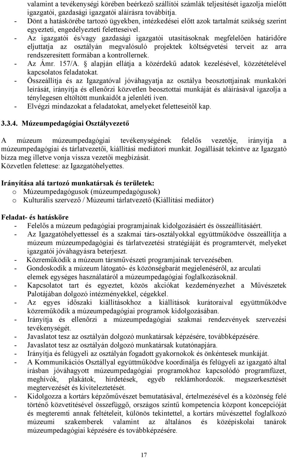 - Az igazgatói és/vagy gazdasági igazgatói utasításoknak megfelelően határidőre eljuttatja az osztályán megvalósuló projektek költségvetési terveit az arra rendszeresített formában a kontrollernek.