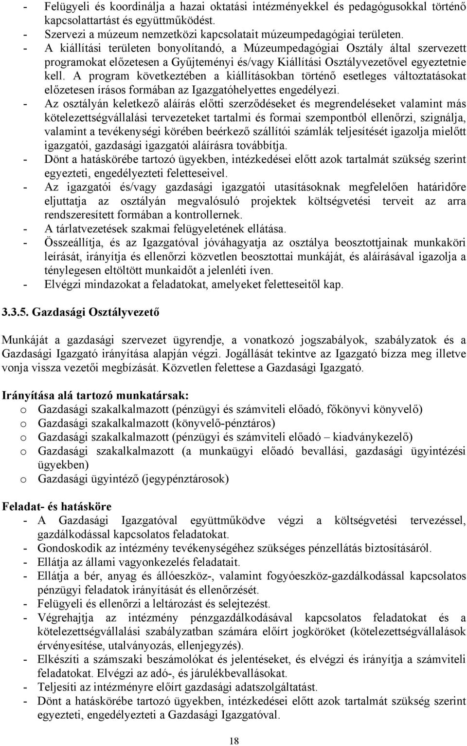 A program következtében a kiállításokban történő esetleges változtatásokat előzetesen írásos formában az Igazgatóhelyettes engedélyezi.