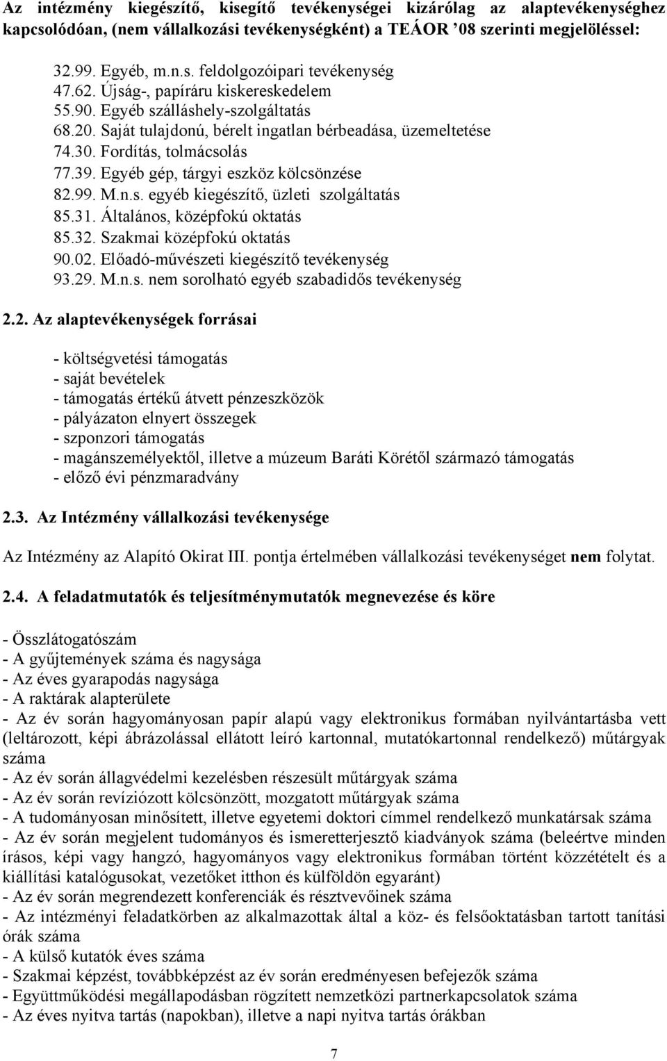 Egyéb gép, tárgyi eszköz kölcsönzése 82.99. M.n.s. egyéb kiegészítő, üzleti szolgáltatás 85.31. Általános, középfokú oktatás 85.32. Szakmai középfokú oktatás 90.02.