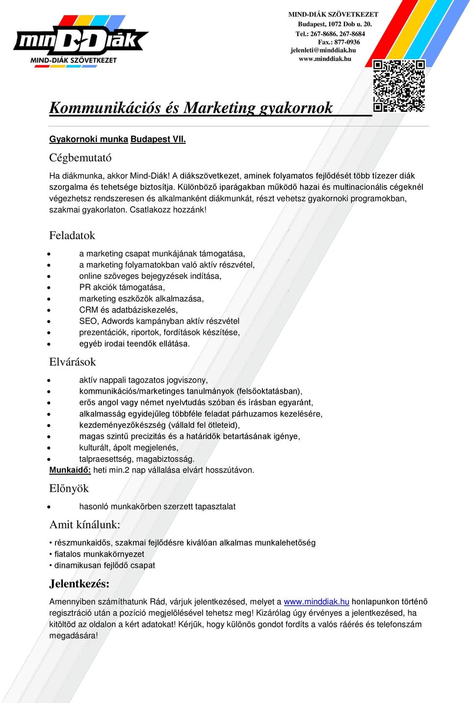 a marketing csapat munkájának támogatása, a marketing folyamatokban való aktív részvétel, online szöveges bejegyzések indítása, PR akciók támogatása, marketing eszközök alkalmazása, CRM és