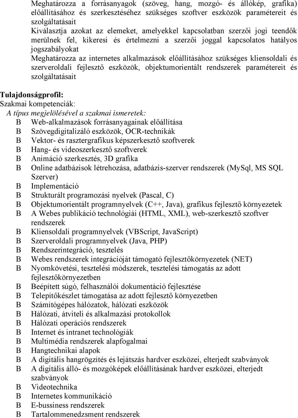 kliensoldali és szerveroldali fejlesztő eszközök, objektumorientált rendszerek paramétereit és szolgáltatásait Tulajdonságprofil: Szakmai kompetenciák: A típus megjelölésével a szakmai ismeretek: B