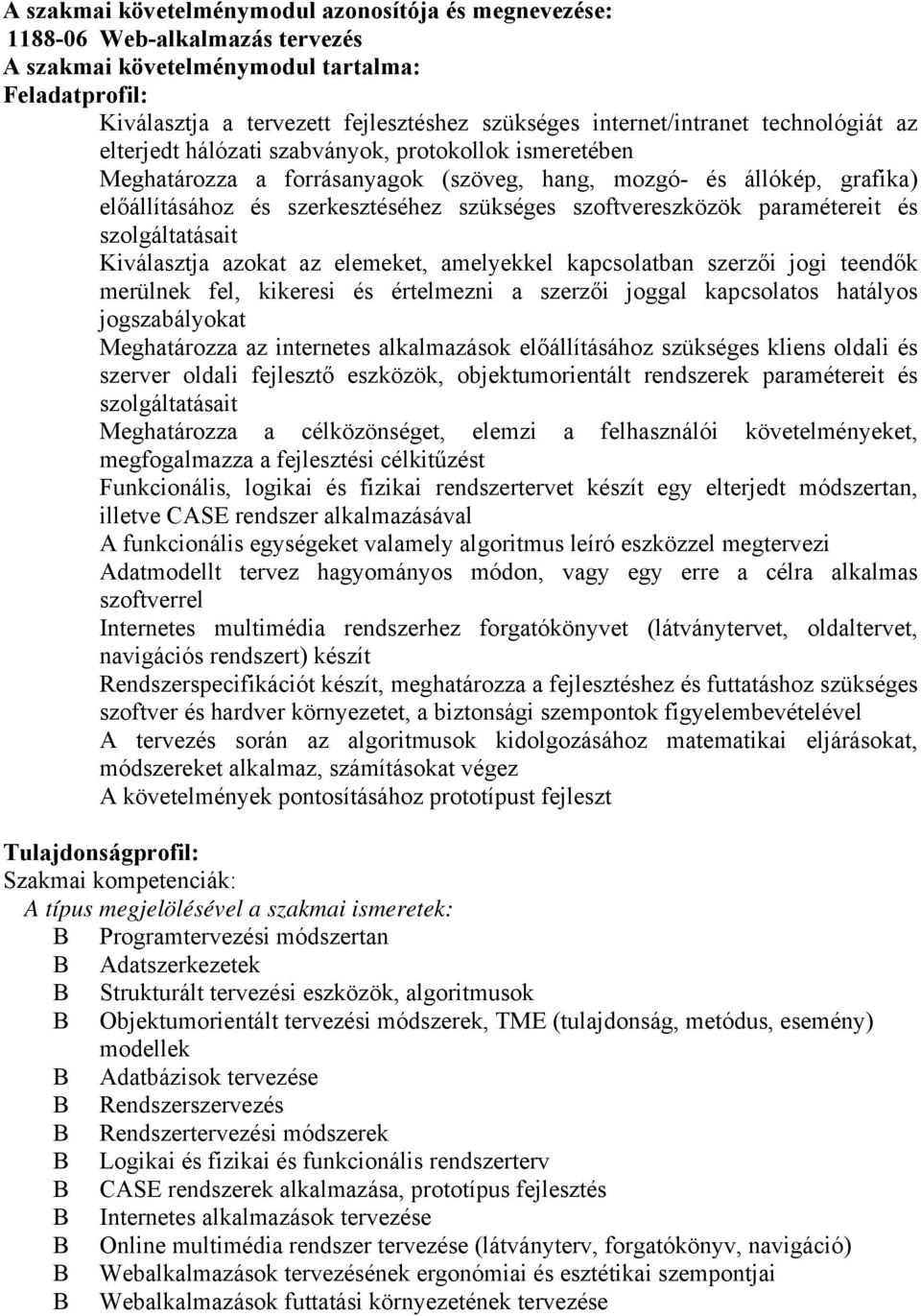 szükséges szoftvereszközök paramétereit és szolgáltatásait Kiválasztja azokat az elemeket, amelyekkel kapcsolatban szerzői jogi teendők merülnek fel, kikeresi és értelmezni a szerzői joggal