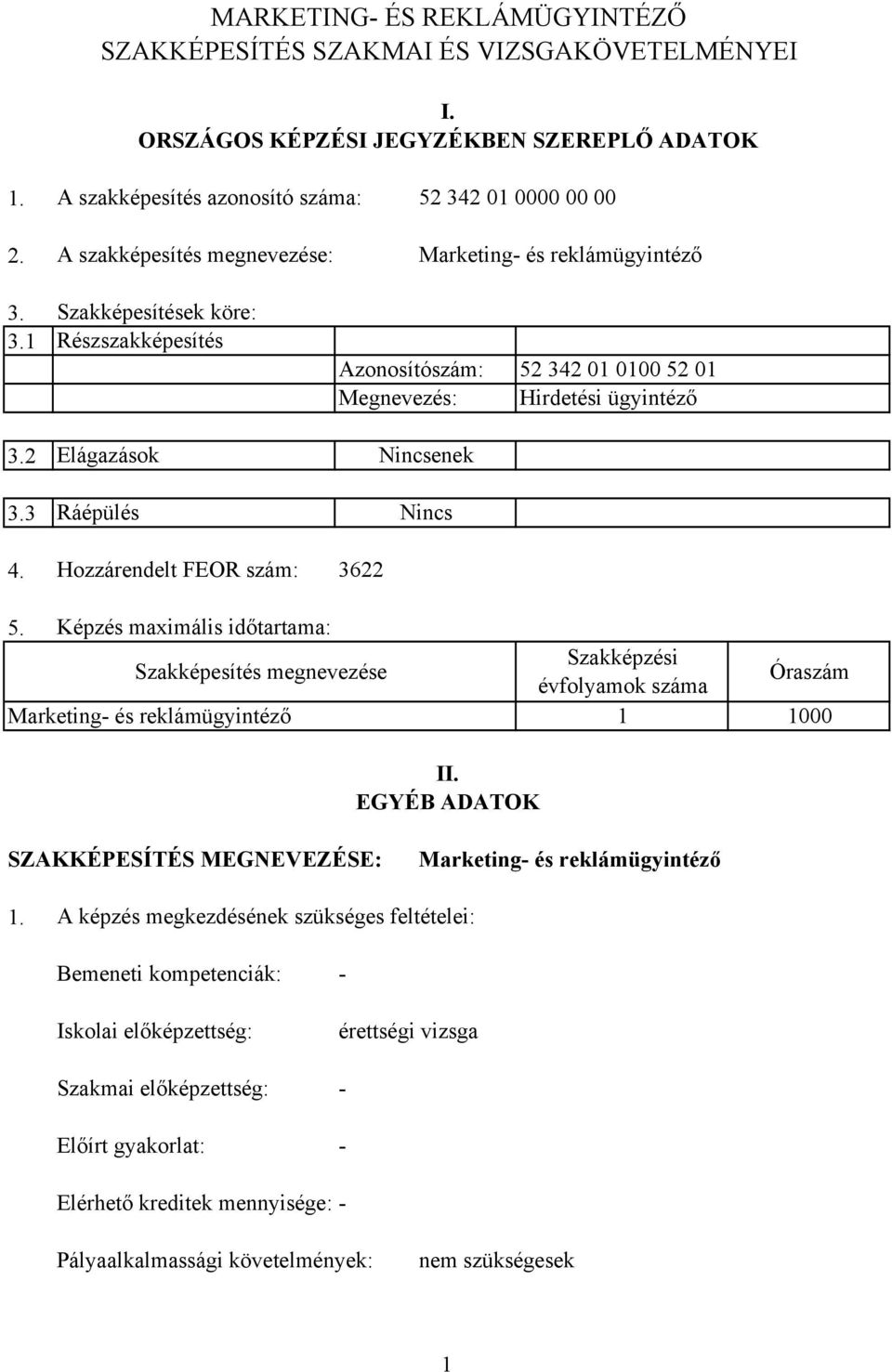 2 Elágazások Nincsenek 3.3 Ráépülés Nincs 4. Hozzárendelt FEOR szám: 3622 5.