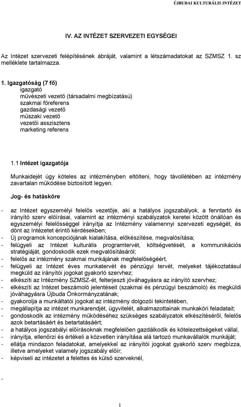 1 Intézet igazgatója Munkaidejét úgy köteles az intézményben eltölteni, hogy távollétében az intézmény zavartalan működése biztosított legyen.