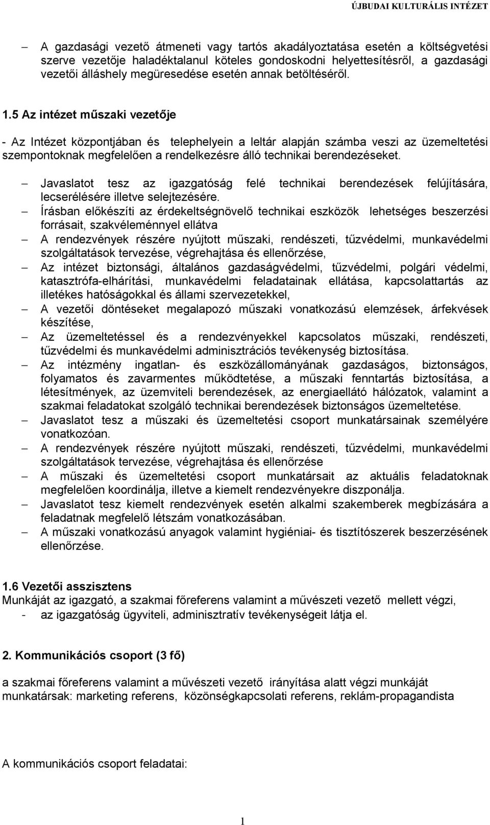 5 Az intézet műszaki vezetője - Az Intézet központjában és telephelyein a leltár alapján számba veszi az üzemeltetési szempontoknak megfelelően a rendelkezésre álló technikai berendezéseket.