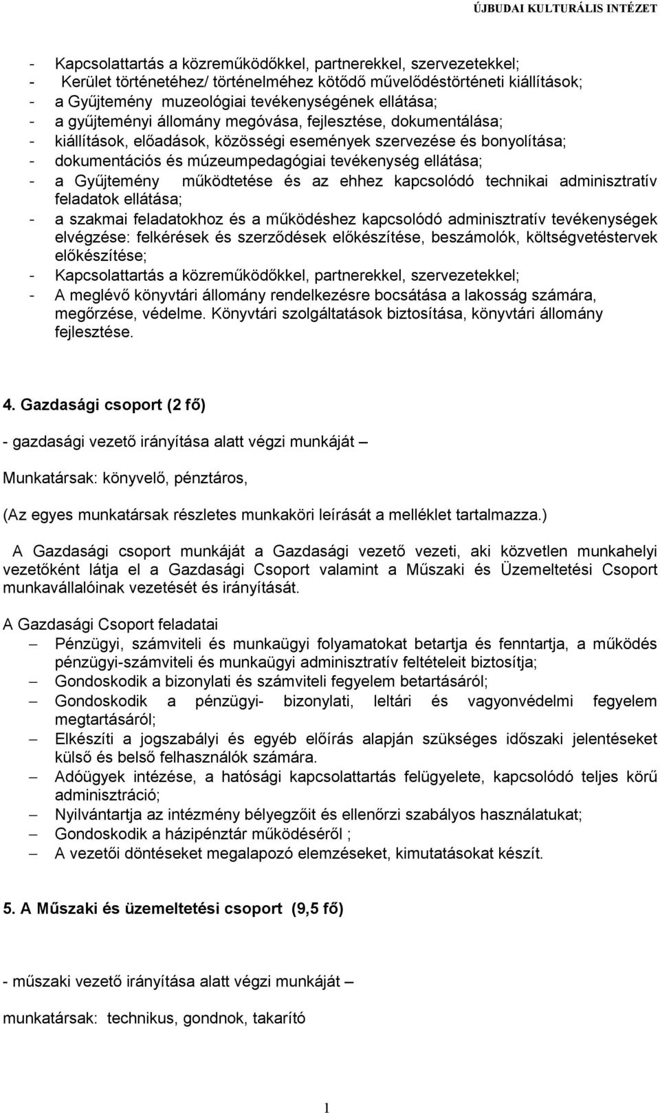 Gyűjtemény működtetése és az ehhez kapcsolódó technikai adminisztratív feladatok ellátása; - a szakmai feladatokhoz és a működéshez kapcsolódó adminisztratív tevékenységek elvégzése: felkérések és