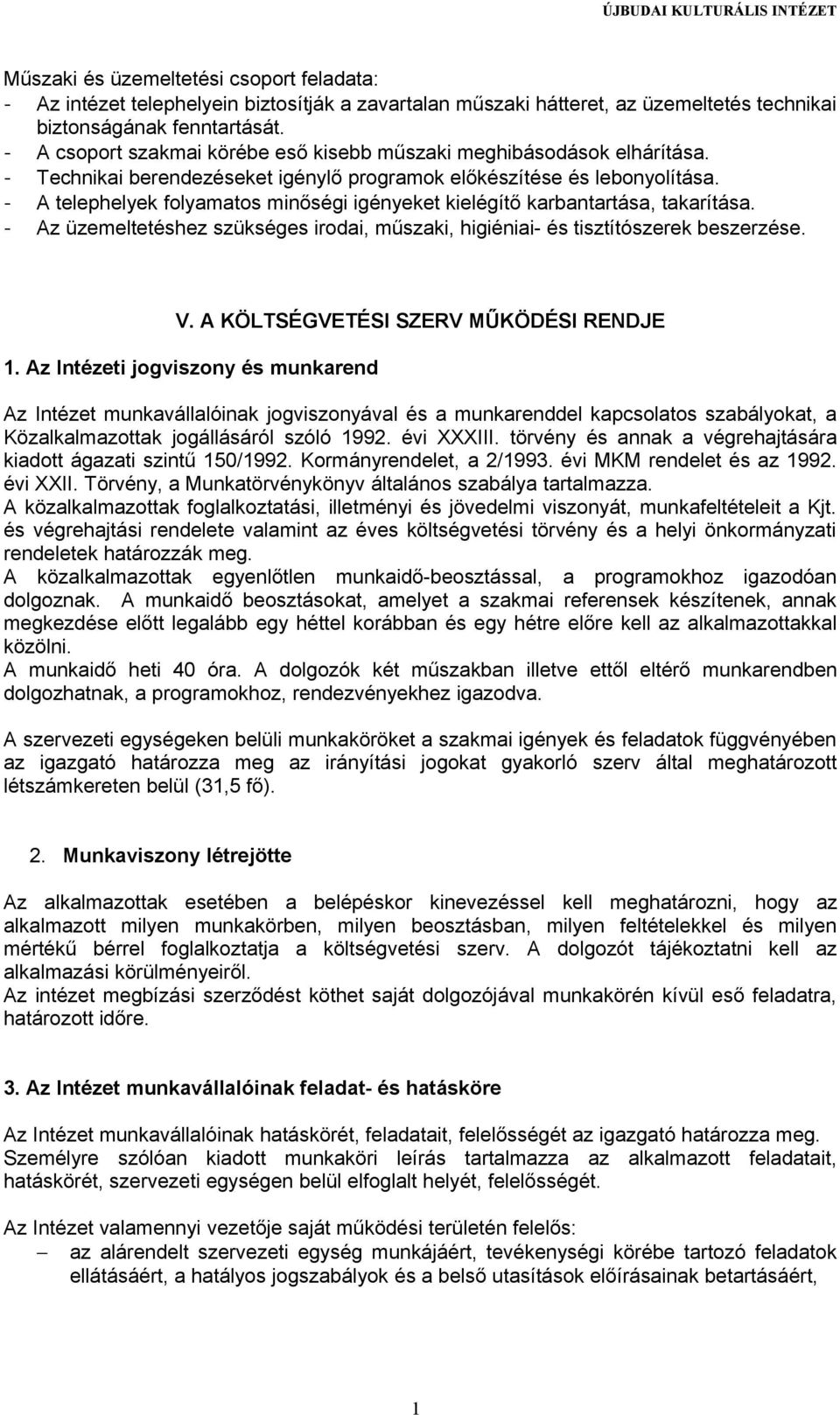 - A telephelyek folyamatos minőségi igényeket kielégítő karbantartása, takarítása. - Az üzemeltetéshez szükséges irodai, műszaki, higiéniai- és tisztítószerek beszerzése. V.