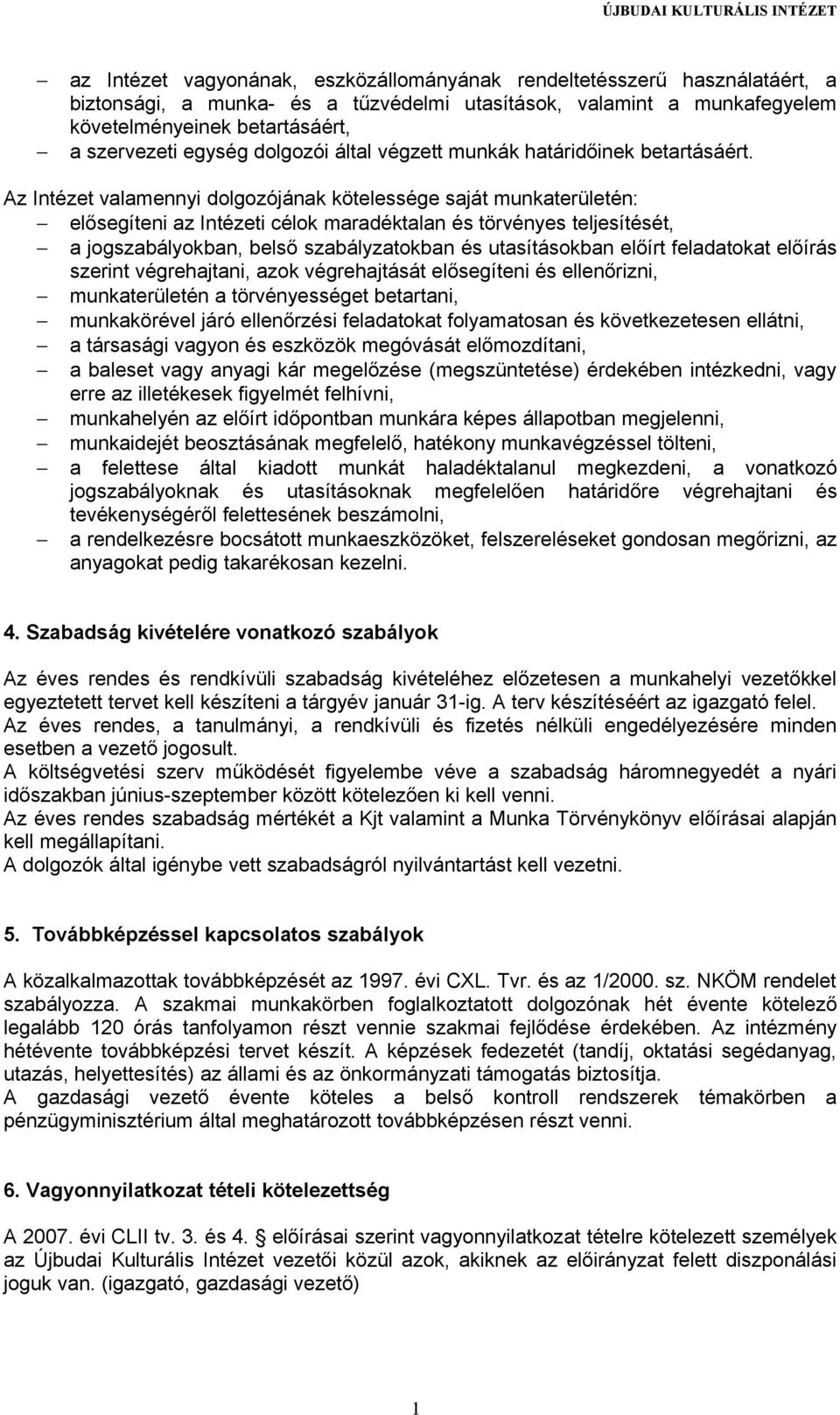 Az Intézet valamennyi dolgozójának kötelessége saját munkaterületén: elősegíteni az Intézeti célok maradéktalan és törvényes teljesítését, a jogszabályokban, belső szabályzatokban és utasításokban