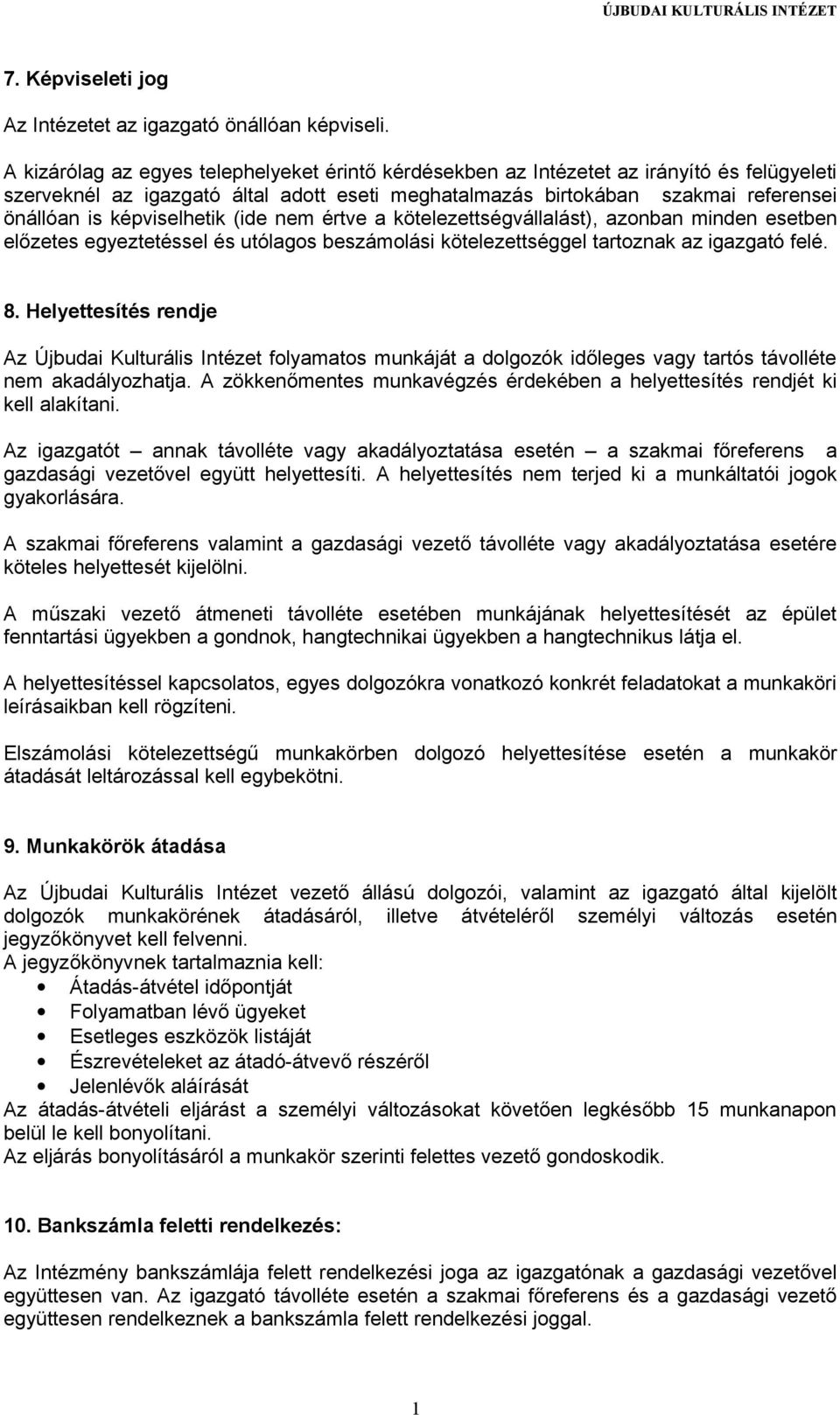 képviselhetik (ide nem értve a kötelezettségvállalást), azonban minden esetben előzetes egyeztetéssel és utólagos beszámolási kötelezettséggel tartoznak az igazgató felé. 8.