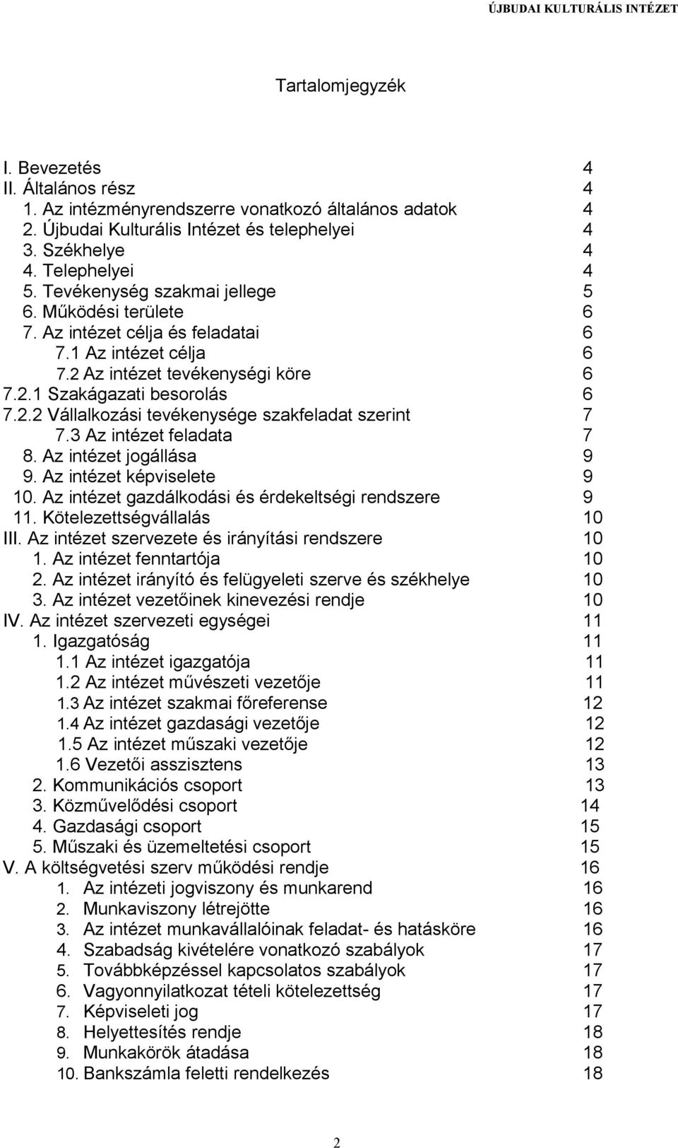 3 Az intézet feladata 7 8. Az intézet jogállása 9 9. Az intézet képviselete 9 10. Az intézet gazdálkodási és érdekeltségi rendszere 9 11. Kötelezettségvállalás 10 III.