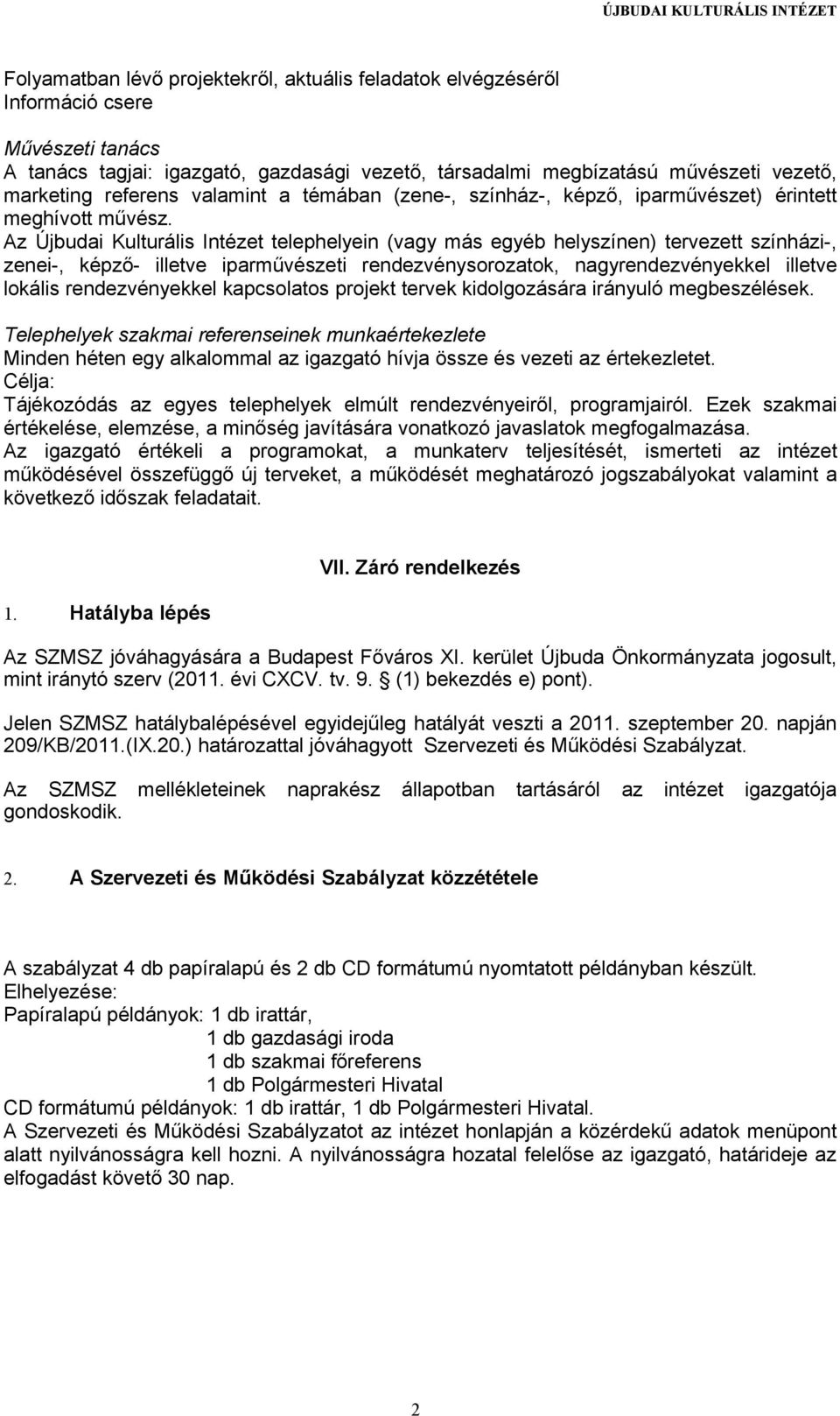 Az Újbudai Kulturális Intézet telephelyein (vagy más egyéb helyszínen) tervezett színházi-, zenei-, képző- illetve iparművészeti rendezvénysorozatok, nagyrendezvényekkel illetve lokális