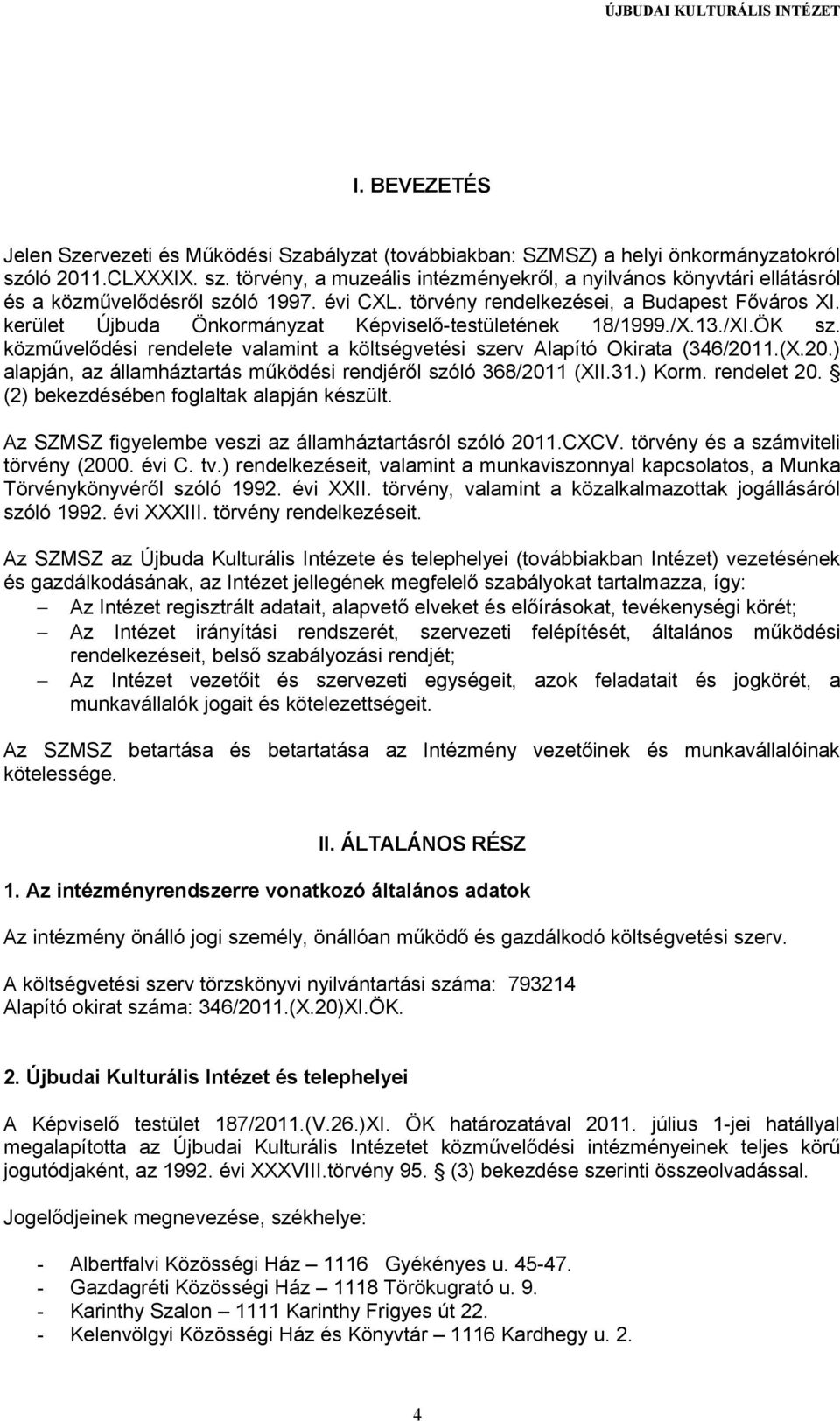 kerület Újbuda Önkormányzat Képviselő-testületének 18/1999./X.13./XI.ÖK sz. közművelődési rendelete valamint a költségvetési szerv Alapító Okirata (346/201