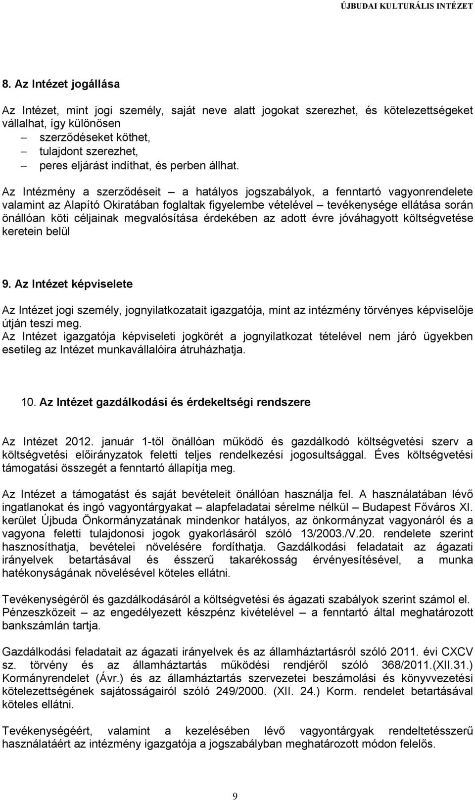 Az Intézmény a szerződéseit a hatályos jogszabályok, a fenntartó vagyonrendelete valamint az Alapító Okiratában foglaltak figyelembe vételével tevékenysége ellátása során önállóan köti céljainak