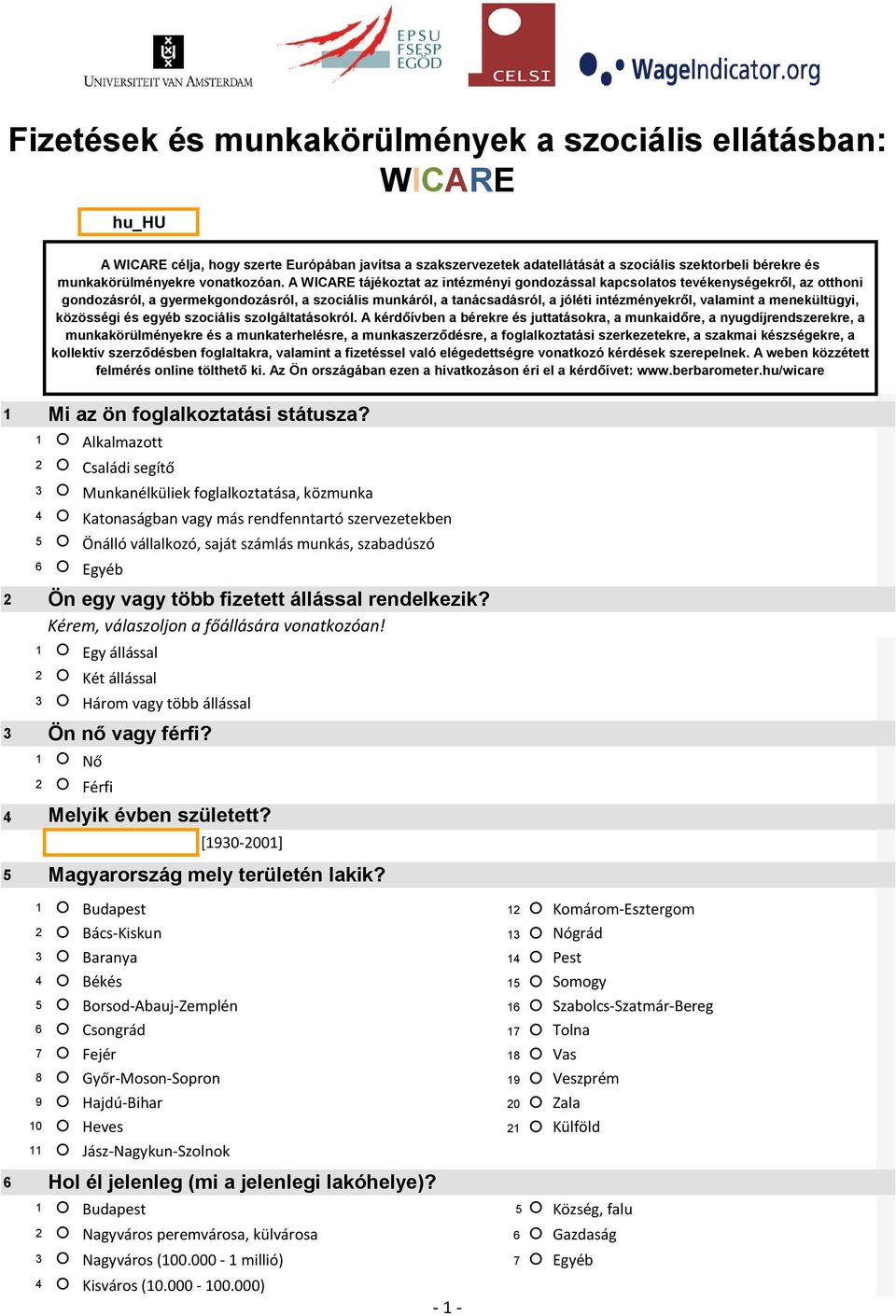 A WICARE tájékoztat az intézményi gondozással kapcsolatos tevékenységekről, az otthoni gondozásról, a gyermekgondozásról, a szociális munkáról, a tanácsadásról, a jóléti intézményekről, valamint a