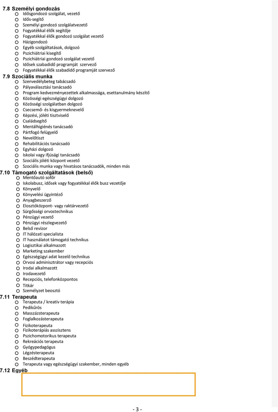 9 Szociális munka Szenvedélybeteg tabácsadó Pályaválasztási tanácsadó Program kedvezményezettek alkalmassága, esettanulmány készítő Közösségi egészségügyi dolgozó Közösségi szolgálatban dolgozó