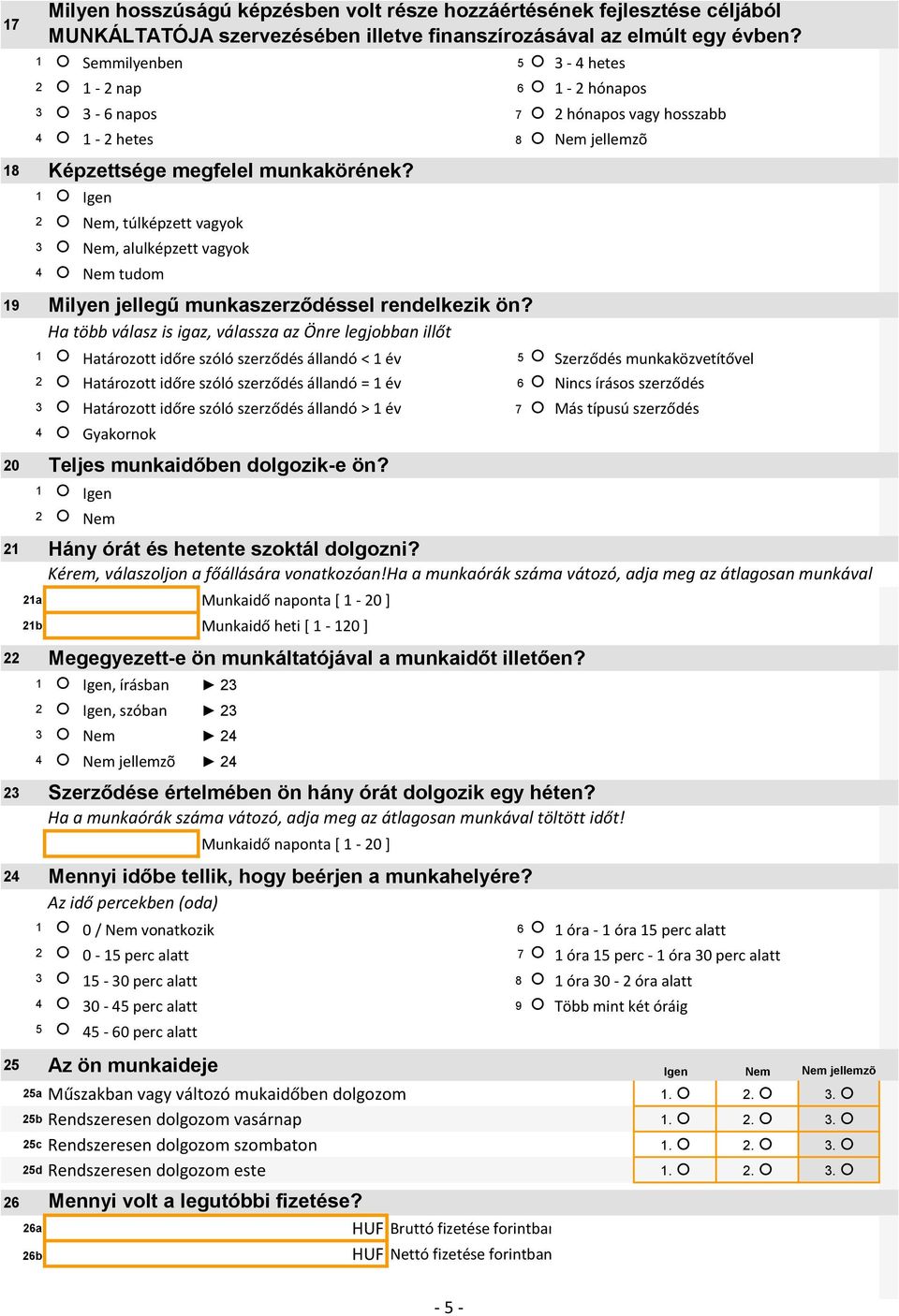 , túlképzett vagyok 3 Nem, alulképzett vagyok 4 Nem tudom Milyen jellegű munkaszerződéssel rendelkezik ön?