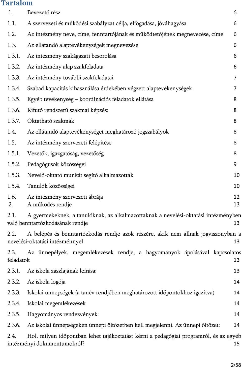 Szabad kapacitás kihasználása érdekében végzett alaptevékenységek 7 1.3.5. Egyéb tevékenység koordinációs feladatok ellátása 8 1.3.6. Kifutó rendszerű szakmai képzés: 8 1.3.7. Oktatható szakmák 8 1.4.