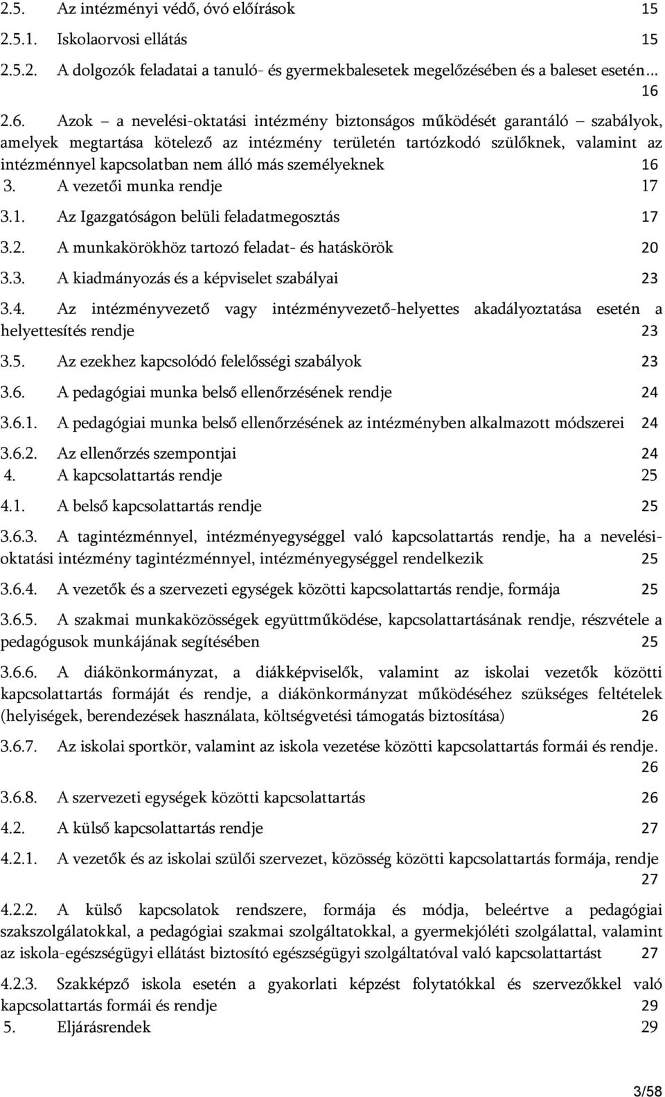 álló más személyeknek 16 3. A vezetői munka rendje 17 3.1. Az Igazgatóságon belüli feladatmegosztás 17 3.2. A munkakörökhöz tartozó feladat- és hatáskörök 20 3.3. A kiadmányozás és a képviselet szabályai 23 3.