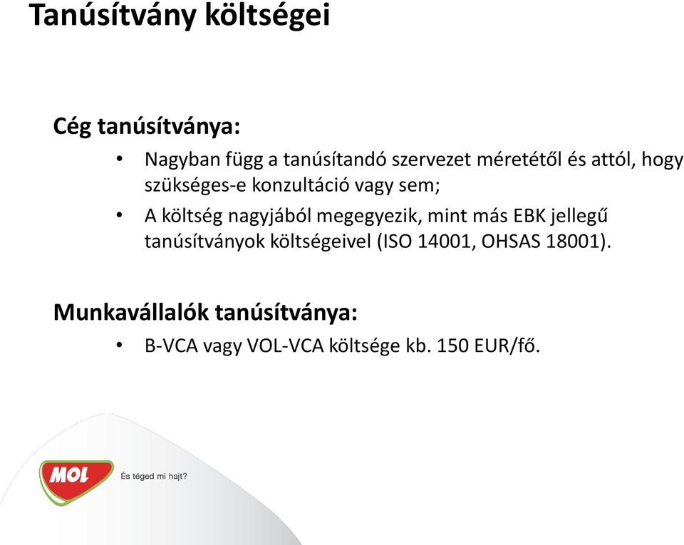 megegyezik, mint más EBK jellegű tanúsítványok költségeivel (ISO 14001, OHSAS